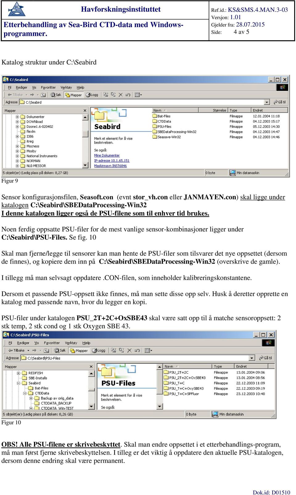 Noen ferdig oppsatte PSU-filer for de mest vanlige sensor-kombinasjoner ligger under C:\Seabird\PSU-Files. Se fig.