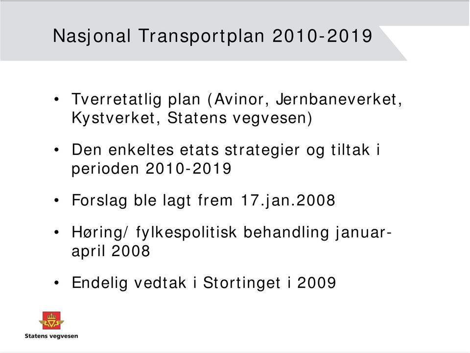 strategier og tiltak i perioden 2010-2019 Forslag ble lagt frem 17.jan.