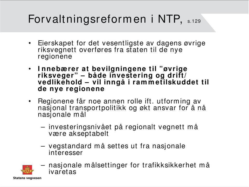 øvrige riksveger både investering og drift/ vedlikehold vil inngå i rammetilskuddet til de nye regionene Regionene får noe annen rolle