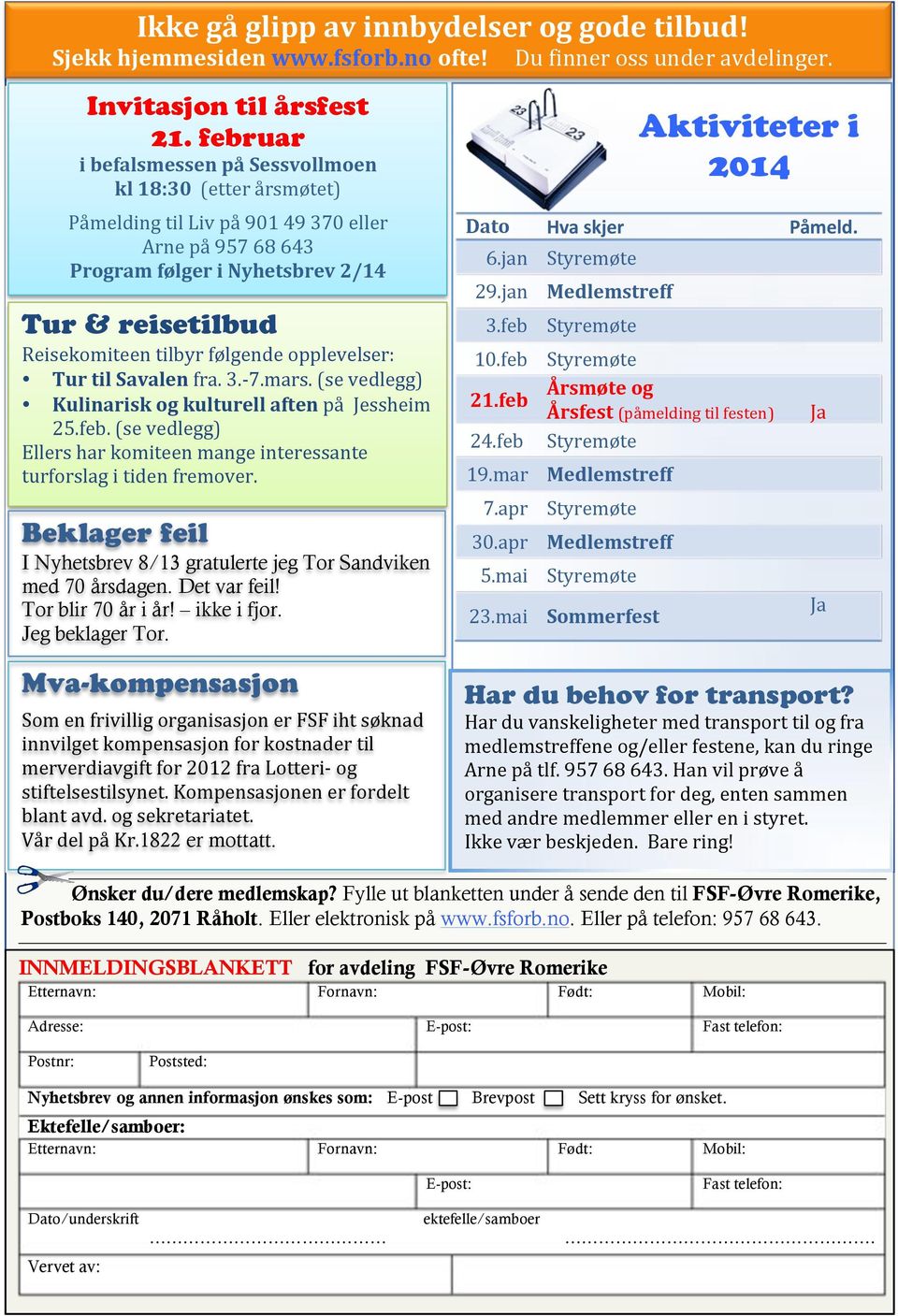 TurtilSavalenfra.3.<7.mars.(sevedlegg) KulinariskgkulturellaftenpåJessheim 25.feb.(sevedlegg) Ellersharkmiteenmangeinteressante turfrslagitidenfremver.