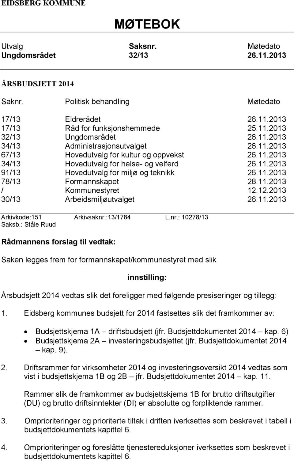 11.2013 / Kommunestyret 12.12.2013 30/13 Arbeidsmiljøutvalget 26.11.2013 Arkivkode:151 Arkivsaknr.:13/1784 L.nr.: 10278/13 Saksb.