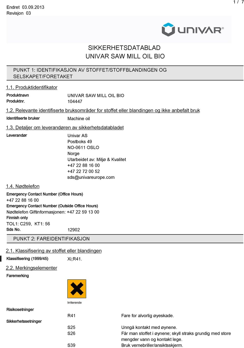 com Emergency Contact Number (Office Hours) +4 22 88 16 00 Emergency Contact Number (Outside Office Hours) Nødtelefon Giftinformasjonen: +4 22 59 13 00 Finnish only TOL1: C259, KT1: 56 Sds No.