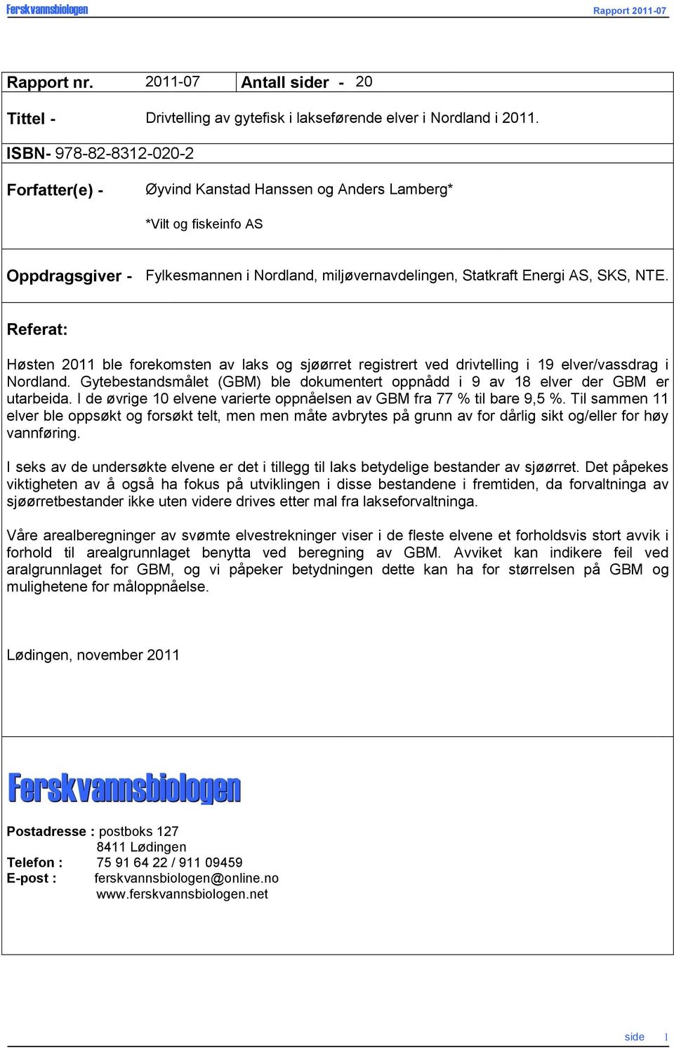 Referat: Høsten 2011 ble forekomsten av laks og sjøørret registrert ved drivtelling i 19 elver/vassdrag i Nordland.