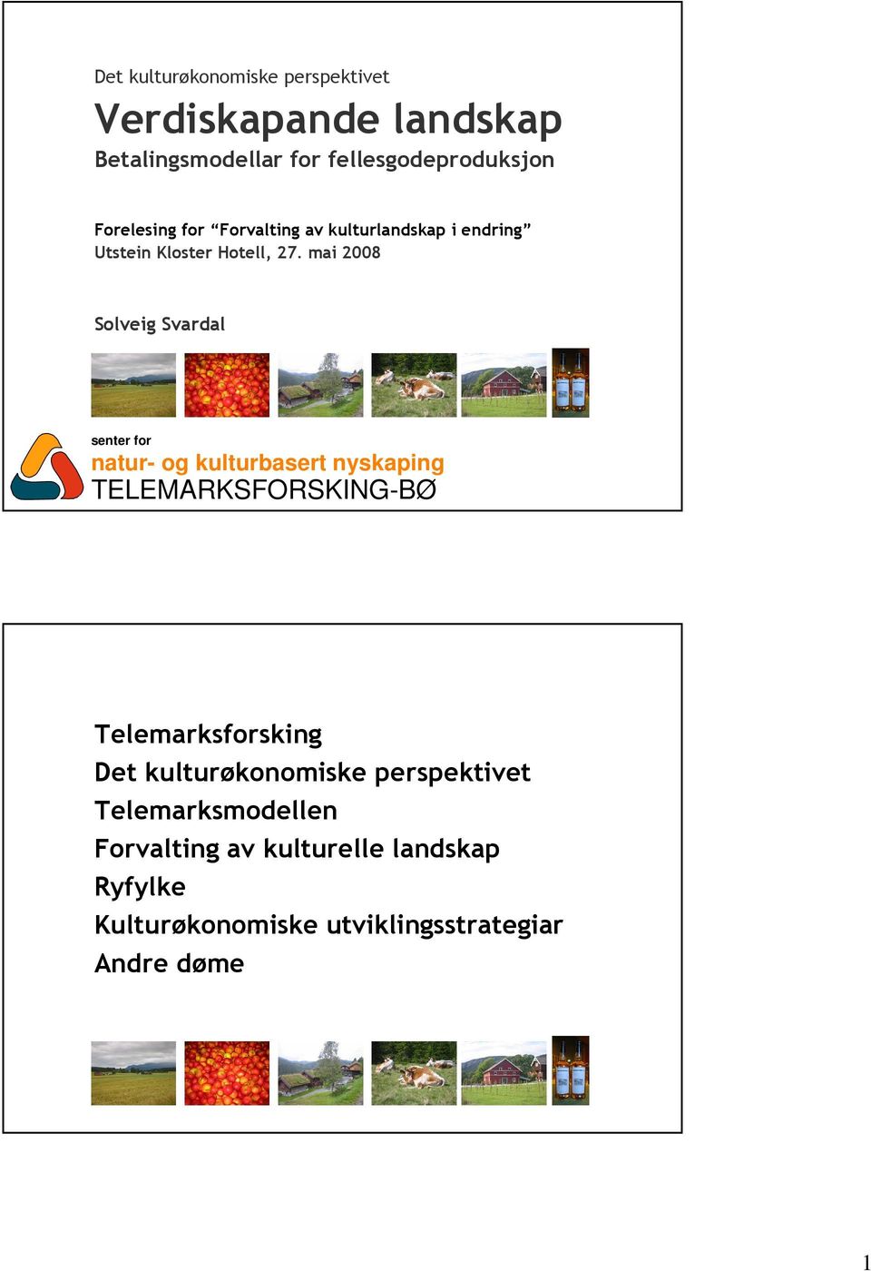 mai 2008 Solveig Svardal senter for natur- og kulturbasert nyskaping TELEMARKSFORSKING-BØ Telemarksforsking