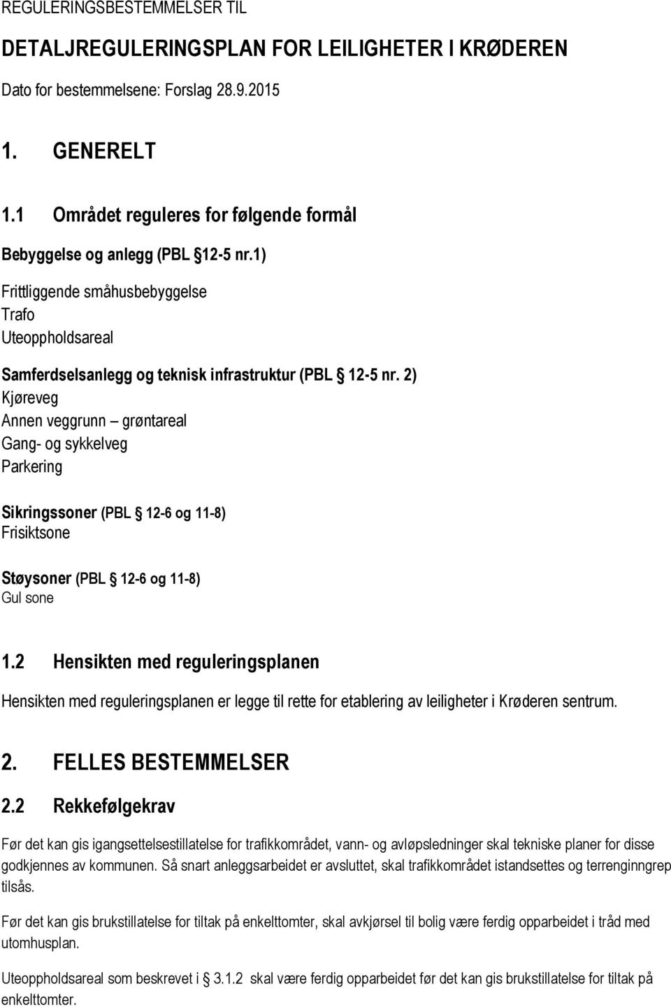 2) Kjøreveg Annen veggrunn grøntareal Gang- og sykkelveg Parkering Sikringssoner (PBL 12-6 og 11-8) Frisiktsone Støysoner (PBL 12-6 og 11-8) Gul sone 1.