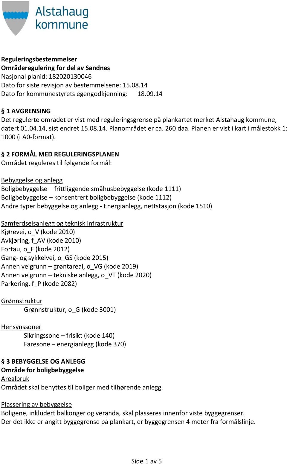 Planen er vist i kart i målestokk 1: 1000 (i A0-format).