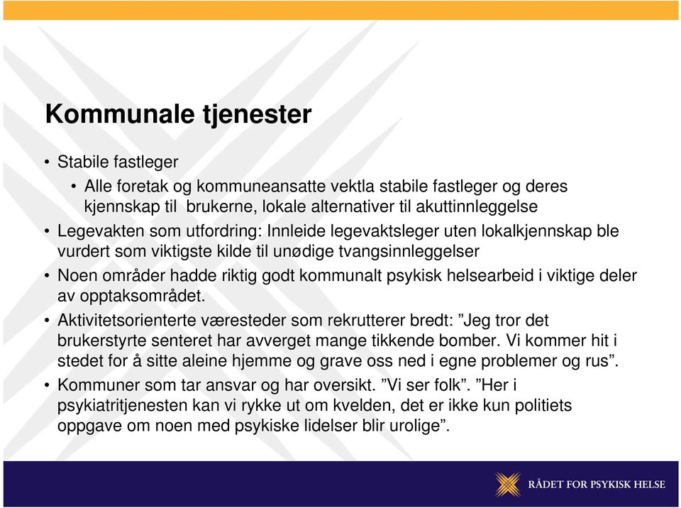 opptaksområdet. Aktivitetsorienterte væresteder som rekrutterer bredt: Jeg tror det brukerstyrte senteret har avverget mange tikkende bomber.