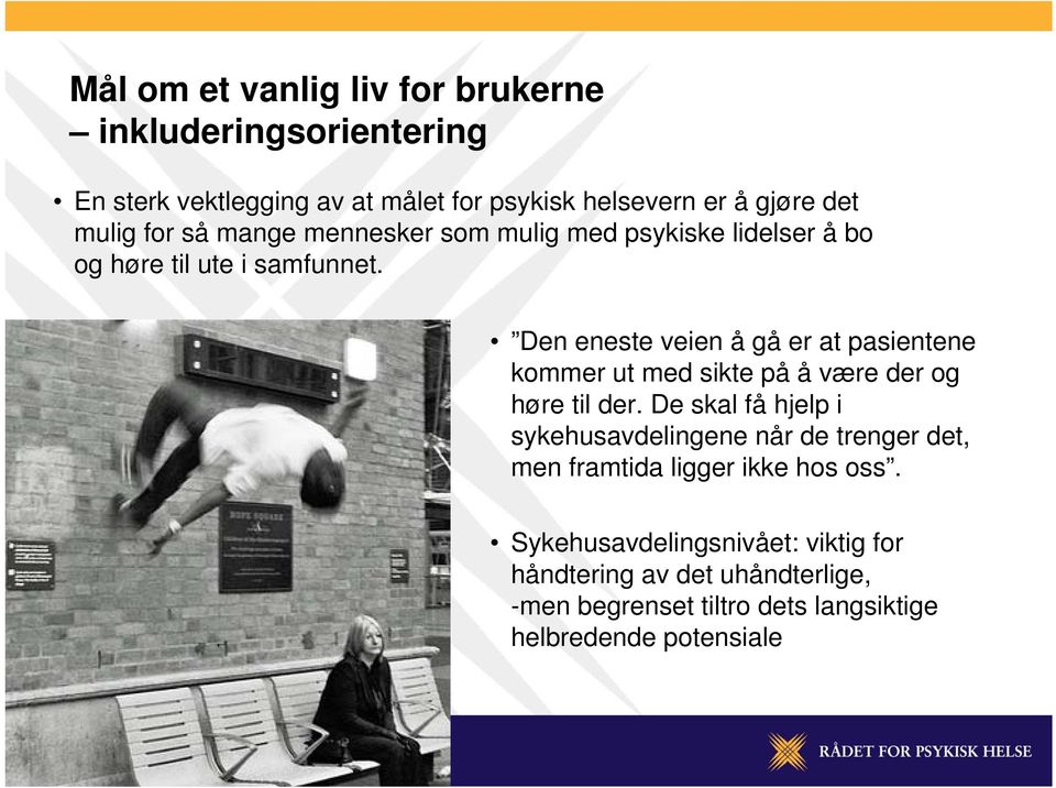 Den eneste veien å gå er at pasientene kommer ut med sikte på å være der og høre til der.