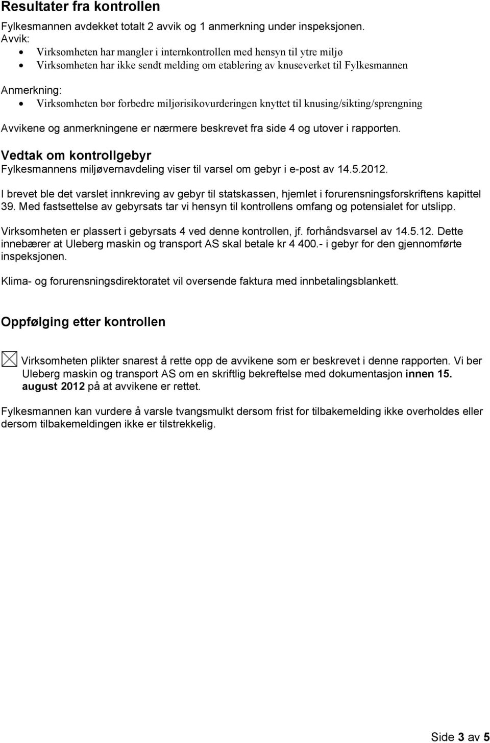 miljørisikovurderingen knyttet til knusing/sikting/sprengning Avvikene og anmerkningene er nærmere beskrevet fra side 4 og utover i rapporten.