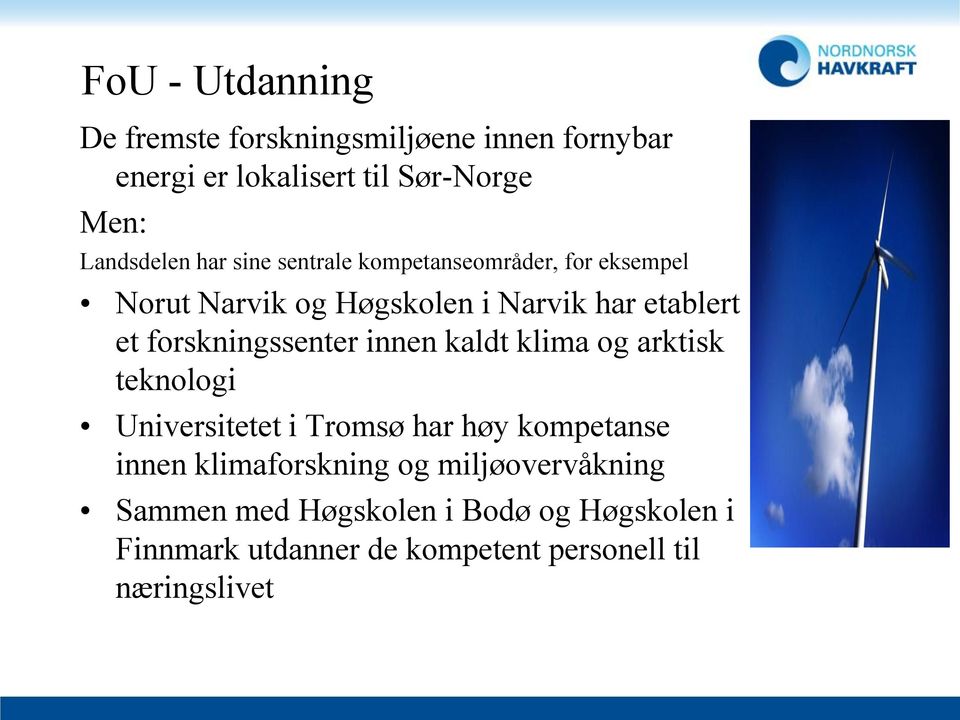 forskningssenter innen kaldt klima og arktisk teknologi Universitetet i Tromsø har høy kompetanse innen