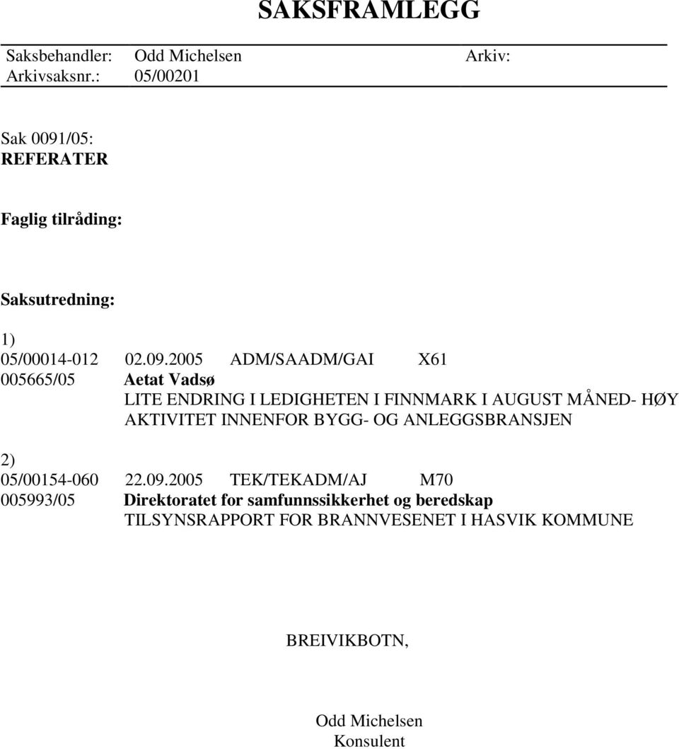 2005 ADM/SAADM/GAI X61 005665/05 Aetat Vadsø LITE ENDRING I LEDIGHETEN I FINNMARK I AUGUST MÅNED- HØY