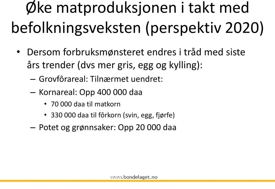 kylling): Grovfôrareal: Tilnærmet uendret: Kornareal: Opp 400 000 daa 70 000 daa