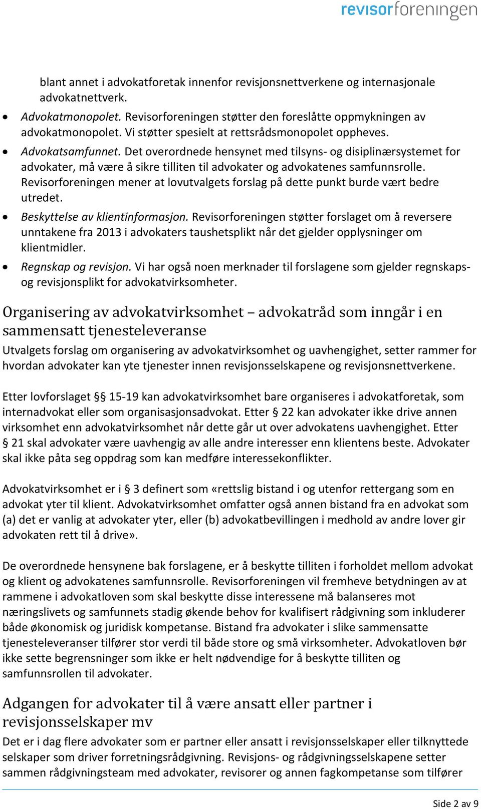 Det overordnede hensynet med tilsyns- og disiplinærsystemet for advokater, må være å sikre tilliten til advokater og advokatenes samfunnsrolle.