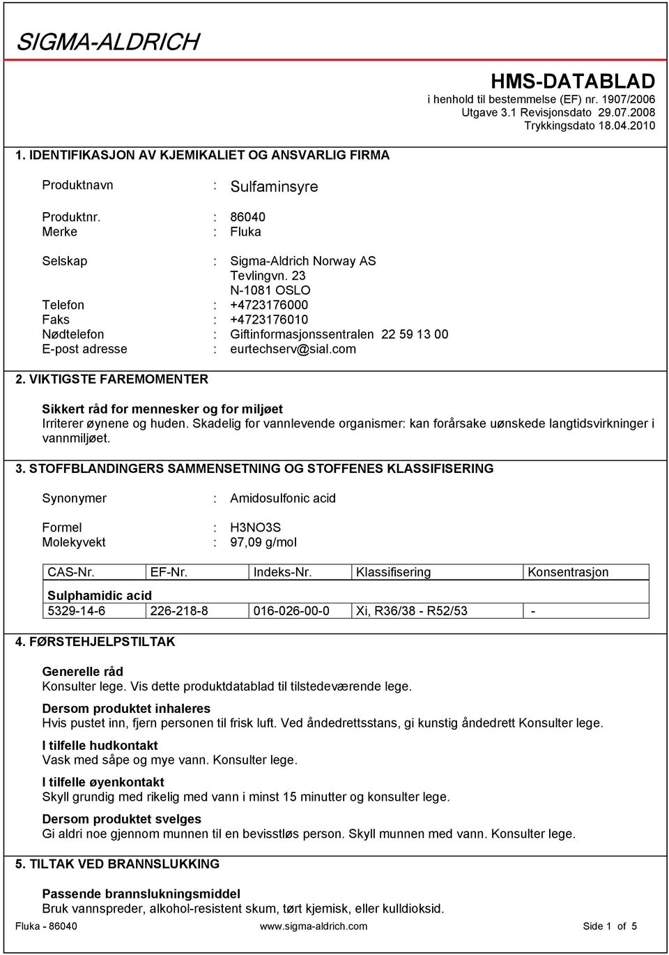 23 N-1081 OSLO Telefon : +4723176000 Faks : +4723176010 Nødtelefon : Giftinformasjonssentralen 22 59 13 00 E-post adresse : eurtechserv@sial.com 2.