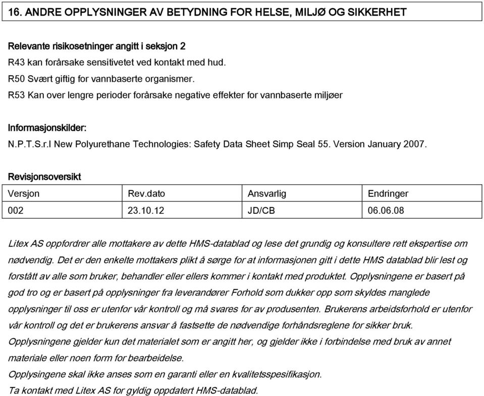 Version January 2007. Revisjonsoversikt Versjon Rev.dato Ansvarlig Endringer 002 23.10.12 JD/CB 06.