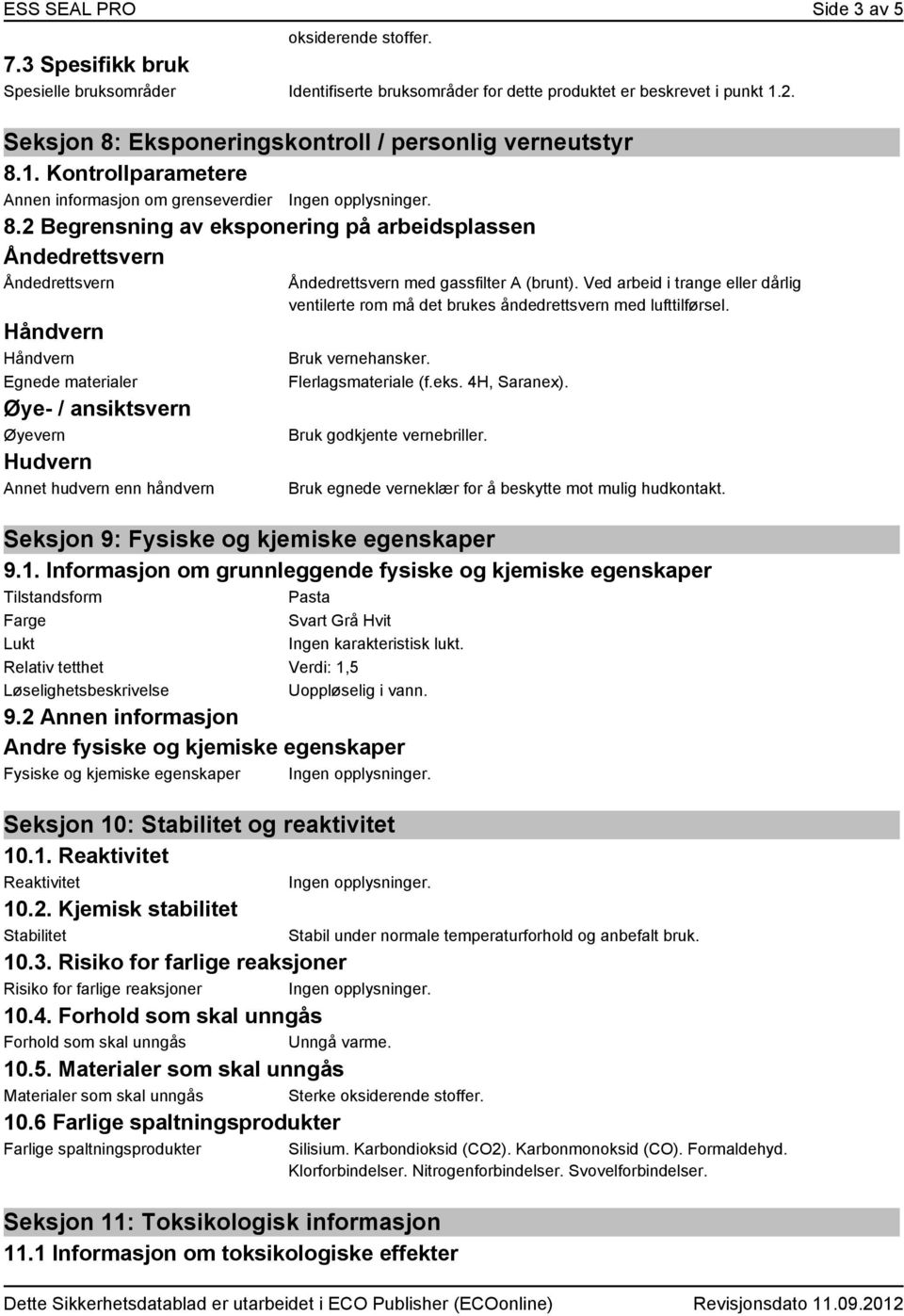 2 Begrensning av eksponering på arbeidsplassen Åndedrettsvern Åndedrettsvern Håndvern Håndvern Egnede materialer Øye- / ansiktsvern Øyevern Hudvern Annet hudvern enn håndvern Åndedrettsvern med