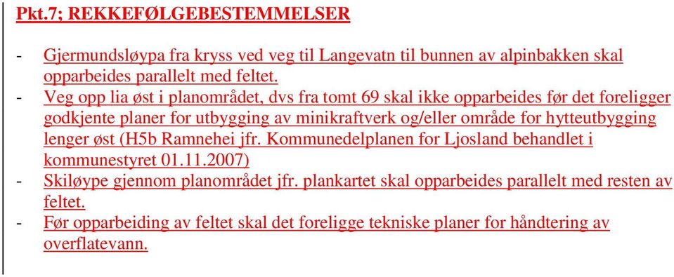 område for hytteutbygging lenger øst (H5b Ramnehei jfr. Kommunedelplanen for Ljosland behandlet i kommunestyret 01.11.