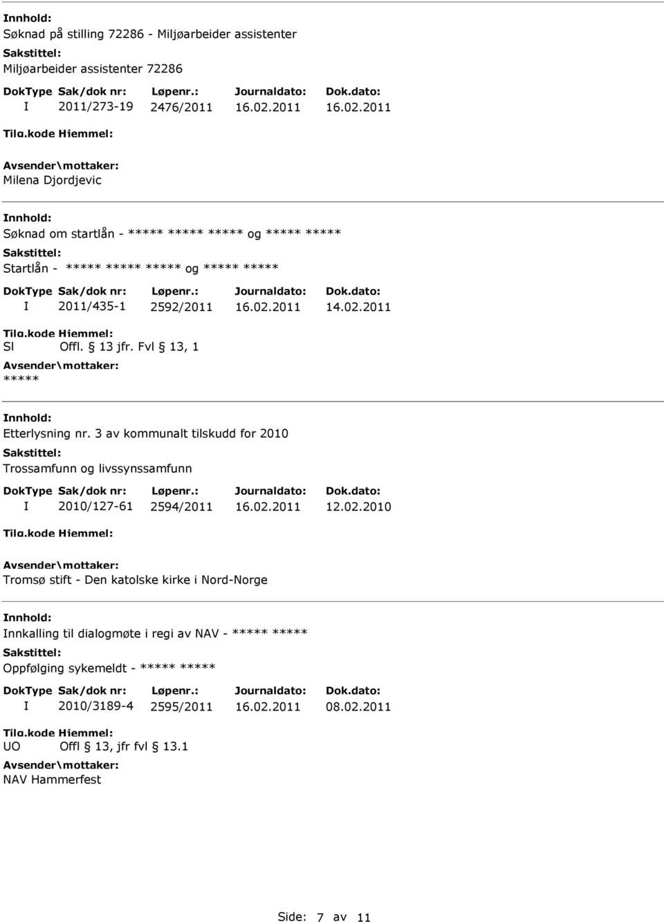 Fvl 13, 1 ***** nnhold: Etterlysning nr. 3 av kommunalt tilskudd for 2010 Trossamfunn og livssynssamfunn 2010/127-61 2594/2011 12.02.