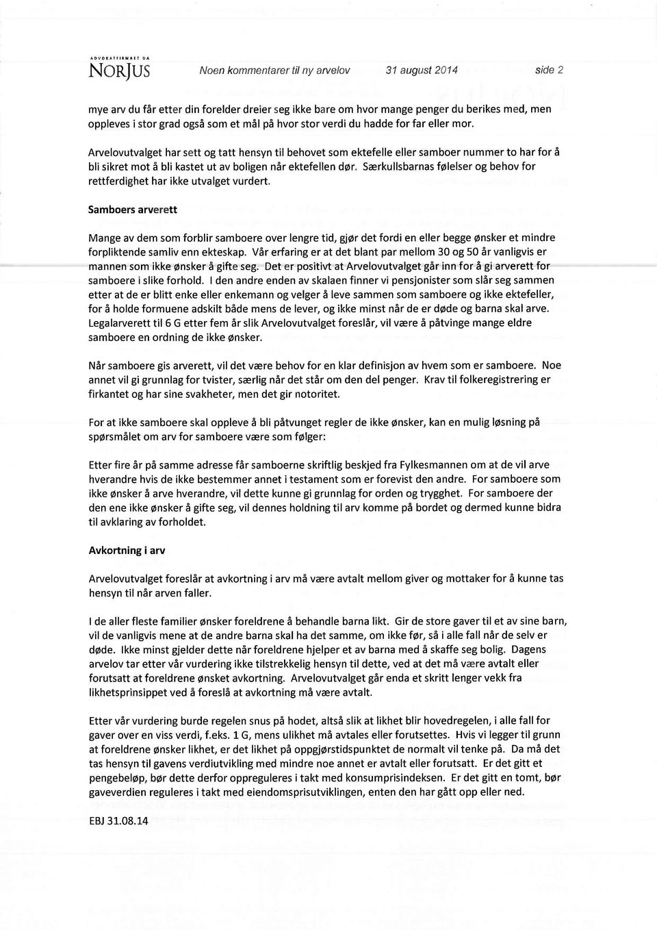 Arvelovutvalget har sett og tatt hensyn til behovet som ektefelle eller samboer nummer to har for å bli sikret mot å bli kastet ut av boligen når ektefellen dør.