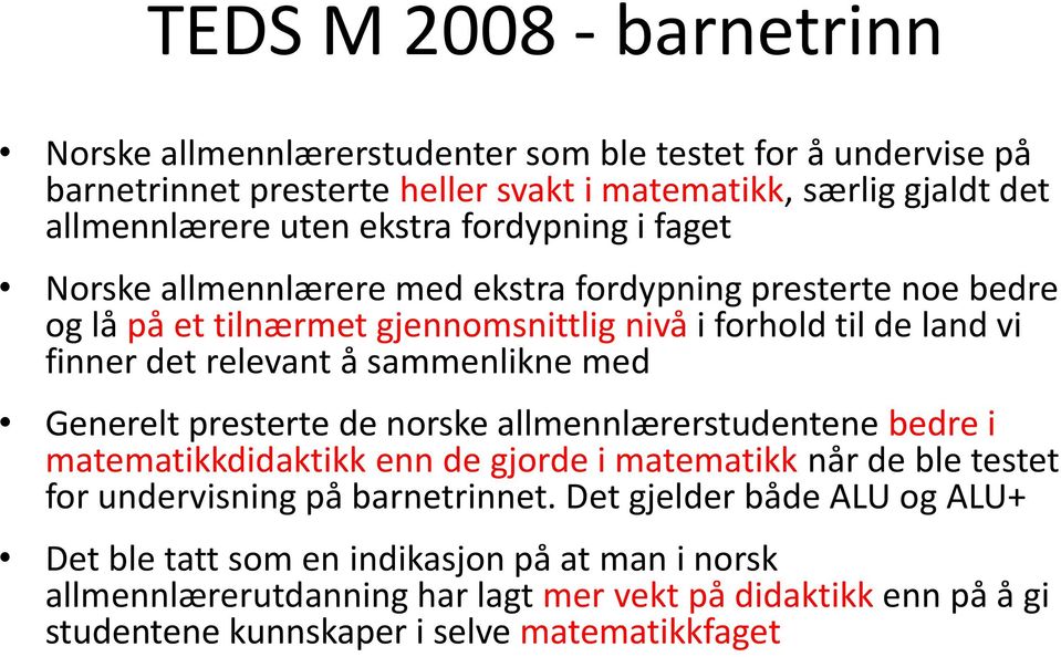 sammenlikne med Generelt presterte de norske allmennlærerstudentene bedre i matematikkdidaktikk enn de gjorde i matematikk når de ble testet for undervisning på barnetrinnet.