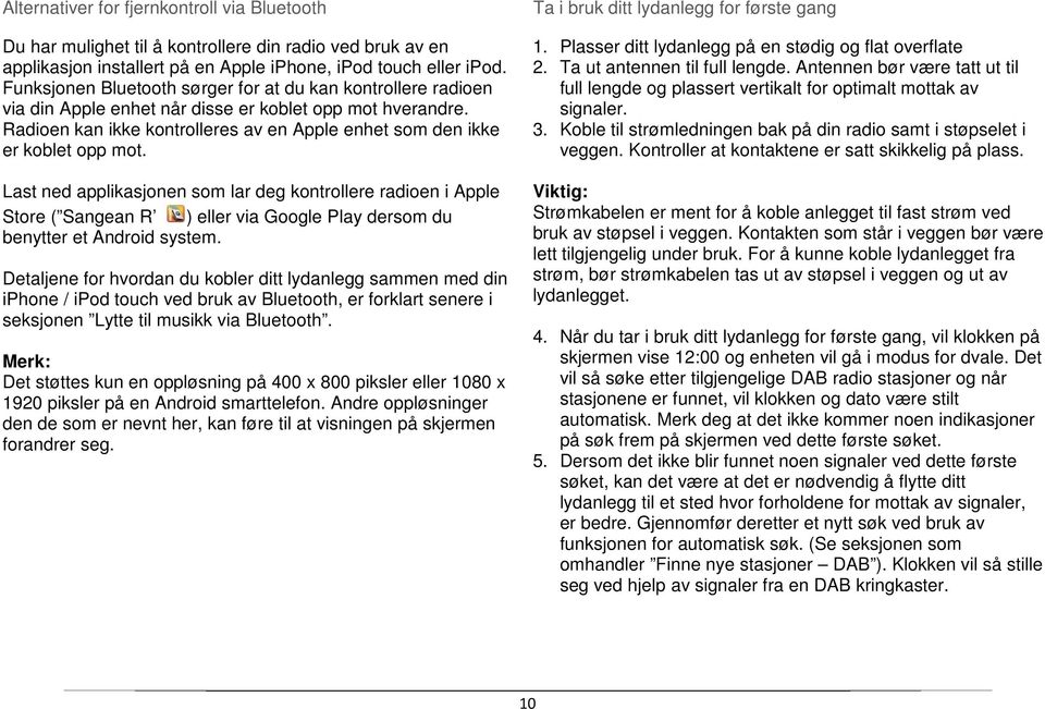 Last ned applikasjonen som lar deg kontrollere radioen i Apple Store ( Sangean R ) eller via Google Play dersom du benytter et Android system.