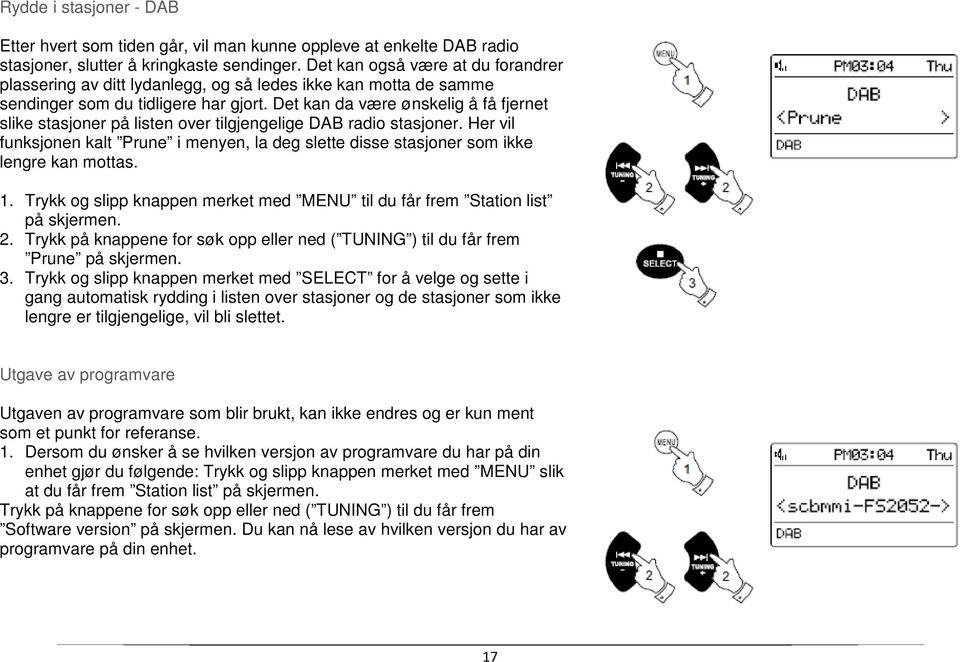 Det kan da være ønskelig å få fjernet slike stasjoner på listen over tilgjengelige DAB radio stasjoner.