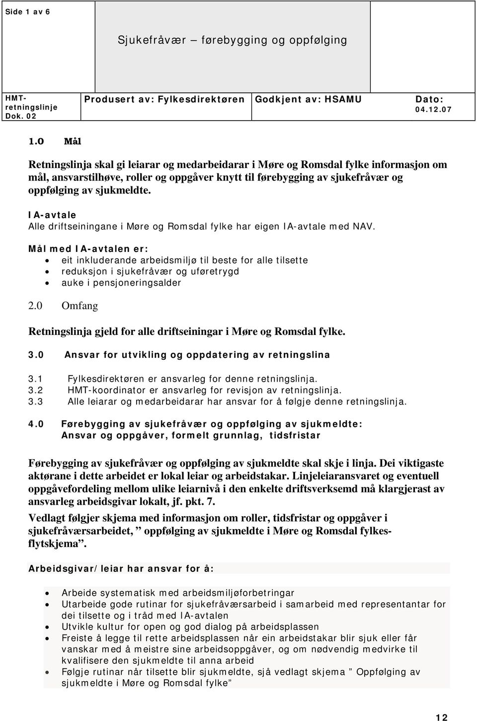 IA-avtale Alle driftseiningane i Møre og Romsdal fylke har eigen IA-avtale med NAV.