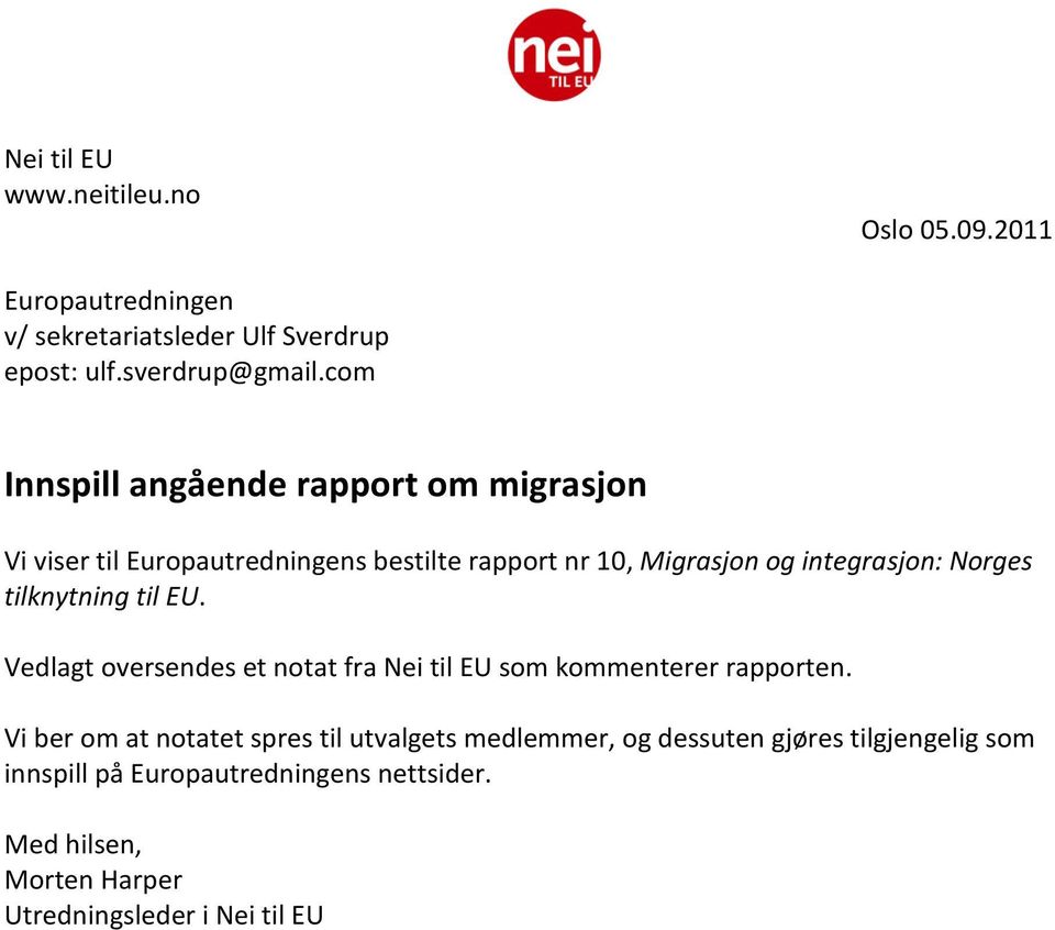 tilknytning til EU. Vedlagt oversendes et notat fra Nei til EU som kommenterer rapporten.