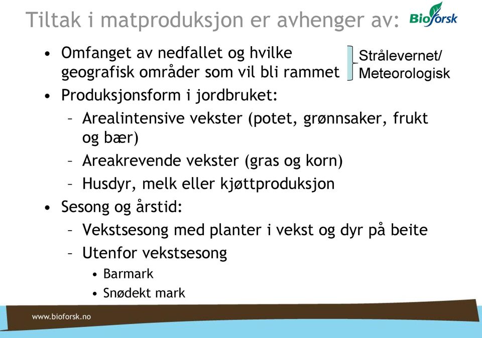 Areakrevende vekster (gras og korn) Husdyr, melk eller kjøttproduksjon Sesong og årstid: Vekstsesong