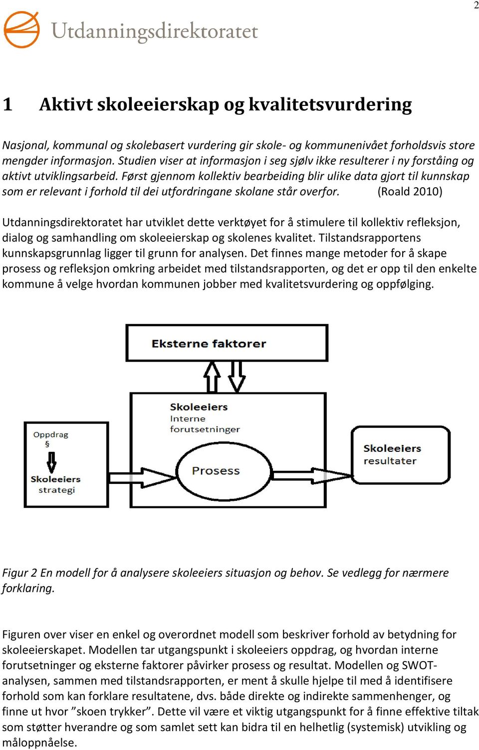 Først gjennom kollektiv bearbeiding blir ulike data gjort til kunnskap som er relevant i forhold til dei utfordringane skolane står overfor.