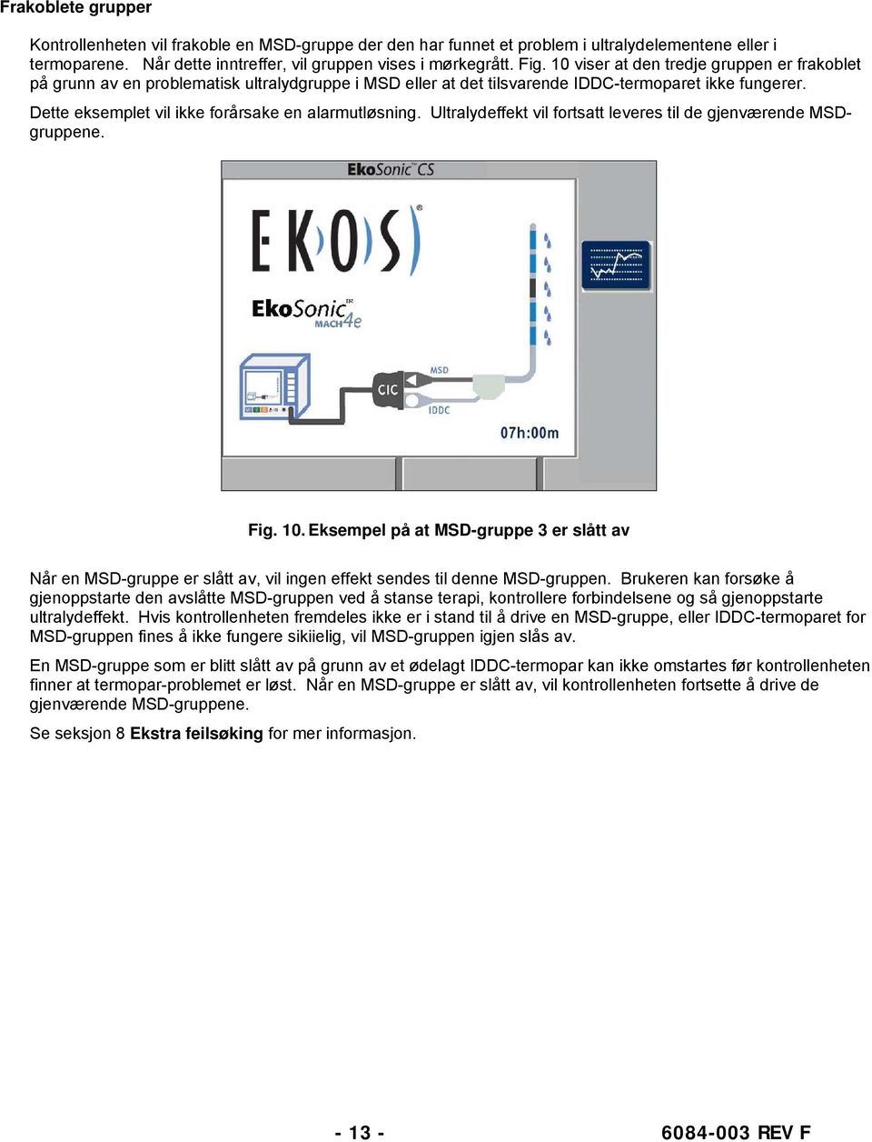 Dette eksemplet vil ikke forårsake en alarmutløsning. Ultralydeffekt vil fortsatt leveres til de gjenværende MSDgruppene. Fig. 10.