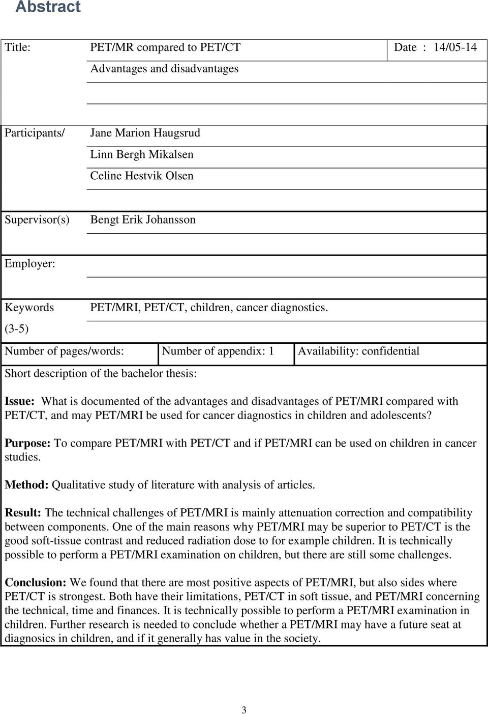 Number of pages/words: Number of appendix: 1 Availability: confidential Short description of the bachelor thesis: Issue: What is documented of the advantages and disadvantages of PET/MRI compared