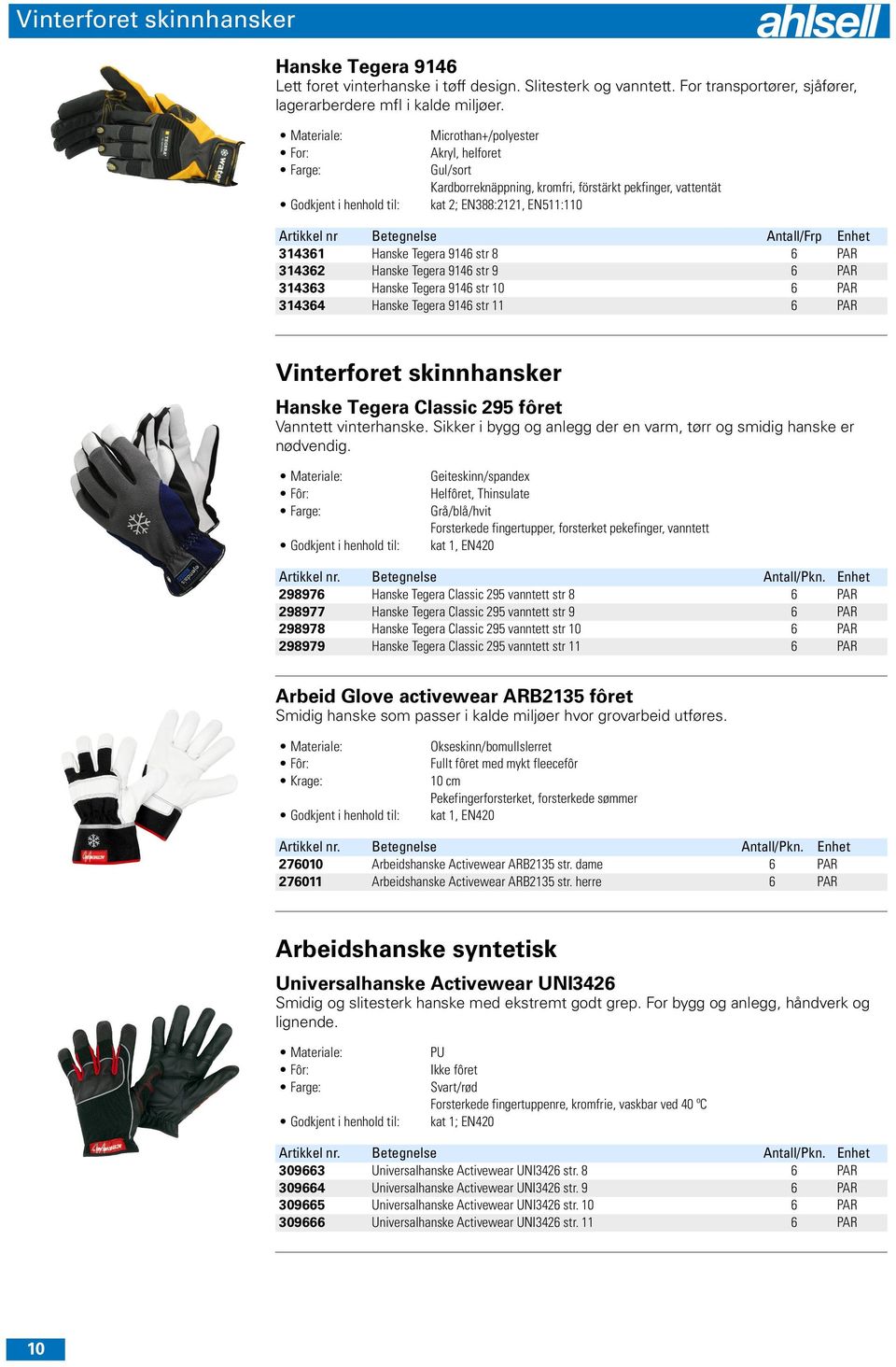 Tegera 9146 str 8 6 PAR 314362 Hanske Tegera 9146 str 9 6 PAR 314363 Hanske Tegera 9146 str 10 6 PAR 314364 Hanske Tegera 9146 str 11 6 PAR Vinterforet skinnhansker Hanske Tegera Classic 295 fôret