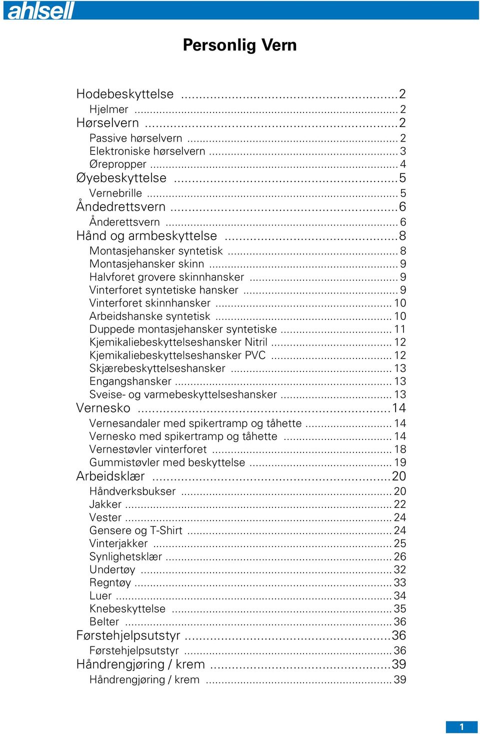 .. 9 Vinterforet skinnhansker... 10 Arbeidshanske syntetisk... 10 Duppede montasjehansker syntetiske... 11 Kjemikaliebeskyttelseshansker Nitril... 12 Kjemikaliebeskyttelseshansker PVC.