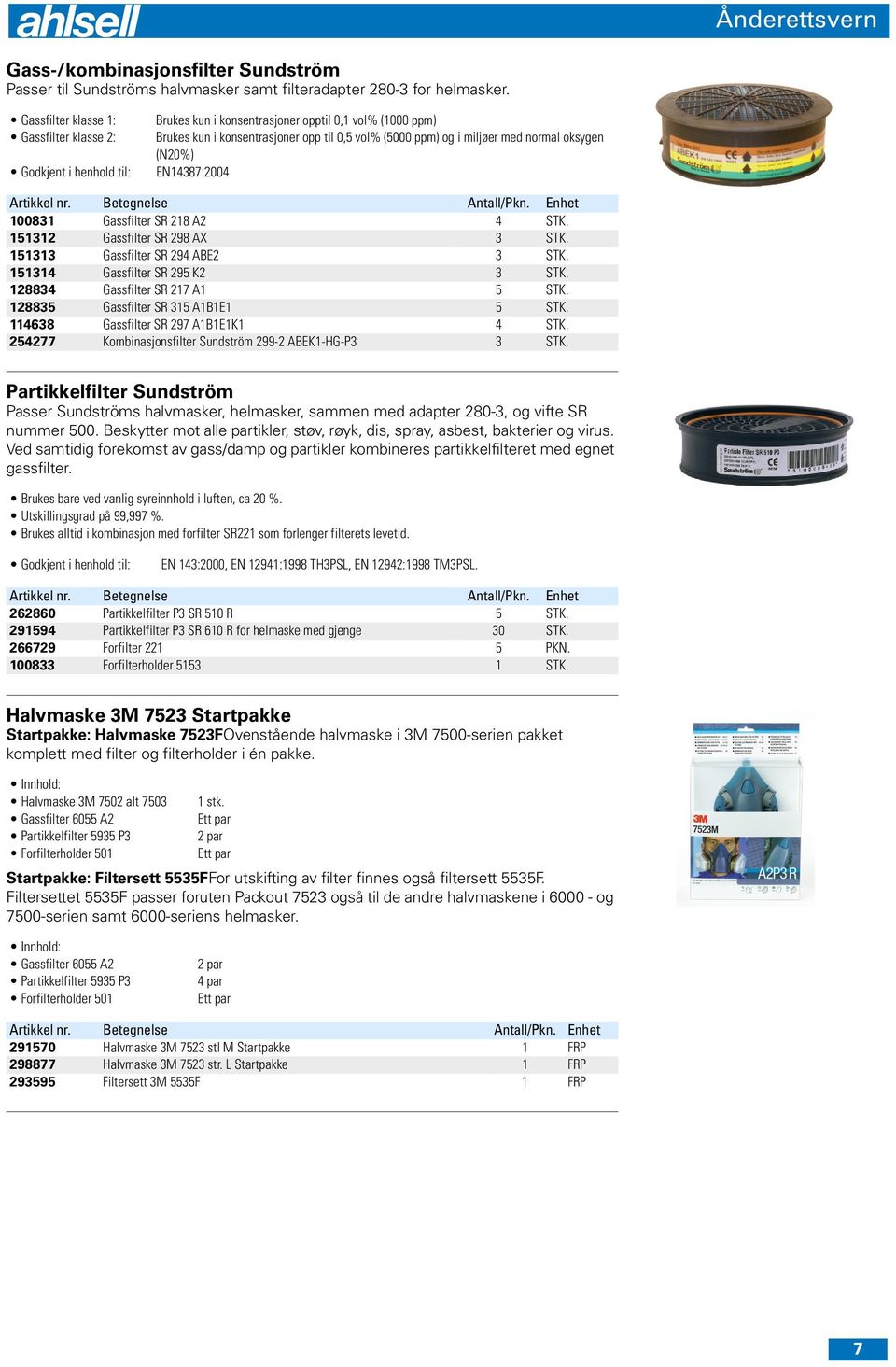 EN14387:2004 100831 Gassfilter SR 218 A2 4 STK. 151312 Gassfilter SR 298 AX 3 STK. 151313 Gassfilter SR 294 ABE2 3 STK. 151314 Gassfilter SR 295 K2 3 STK. 128834 Gassfilter SR 217 A1 5 STK.