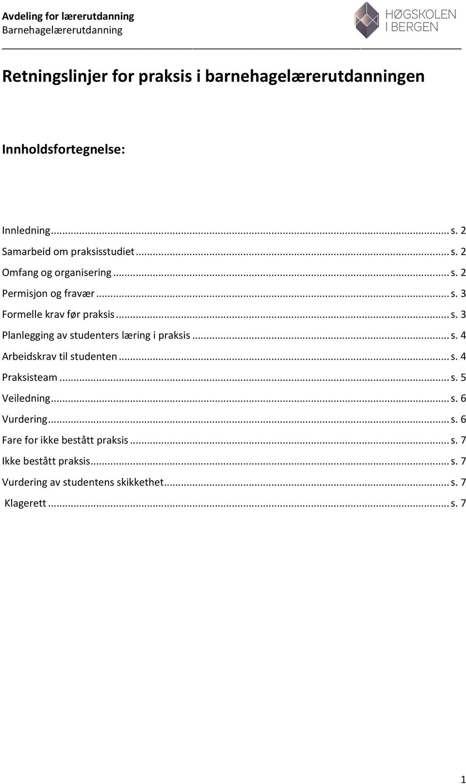 .. s. 4 Arbeidskrav til studenten... s. 4 Praksisteam... s. 5 Veiledning... s. 6 Vurdering... s. 6 Fare for ikke bestått praksis.