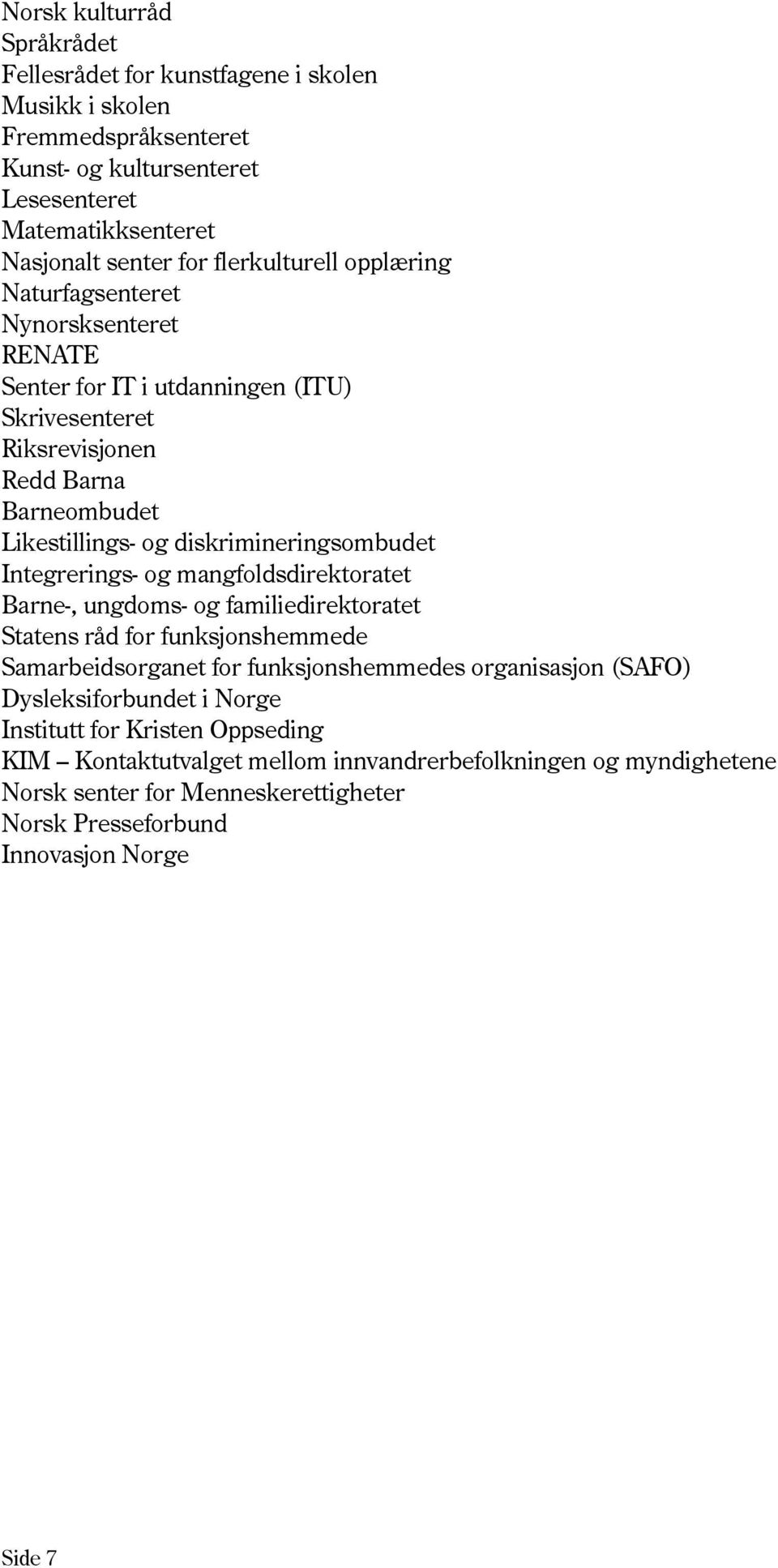 diskrimineringsombudet Integrerings- og mangfoldsdirektoratet Barne-, ungdoms- og familiedirektoratet Statens råd for funksjonshemmede Samarbeidsorganet for funksjonshemmedes