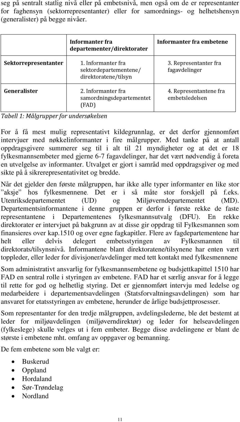 Representanter fra fagavdelinger Generalister Tabell 1: Målgrupper for undersøkelsen 2. Informanter fra samordningsdepartementet (FAD) 4.