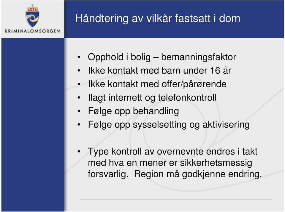 Følge opp behandling Følge opp sysselsetting og aktivisering Type kontroll av