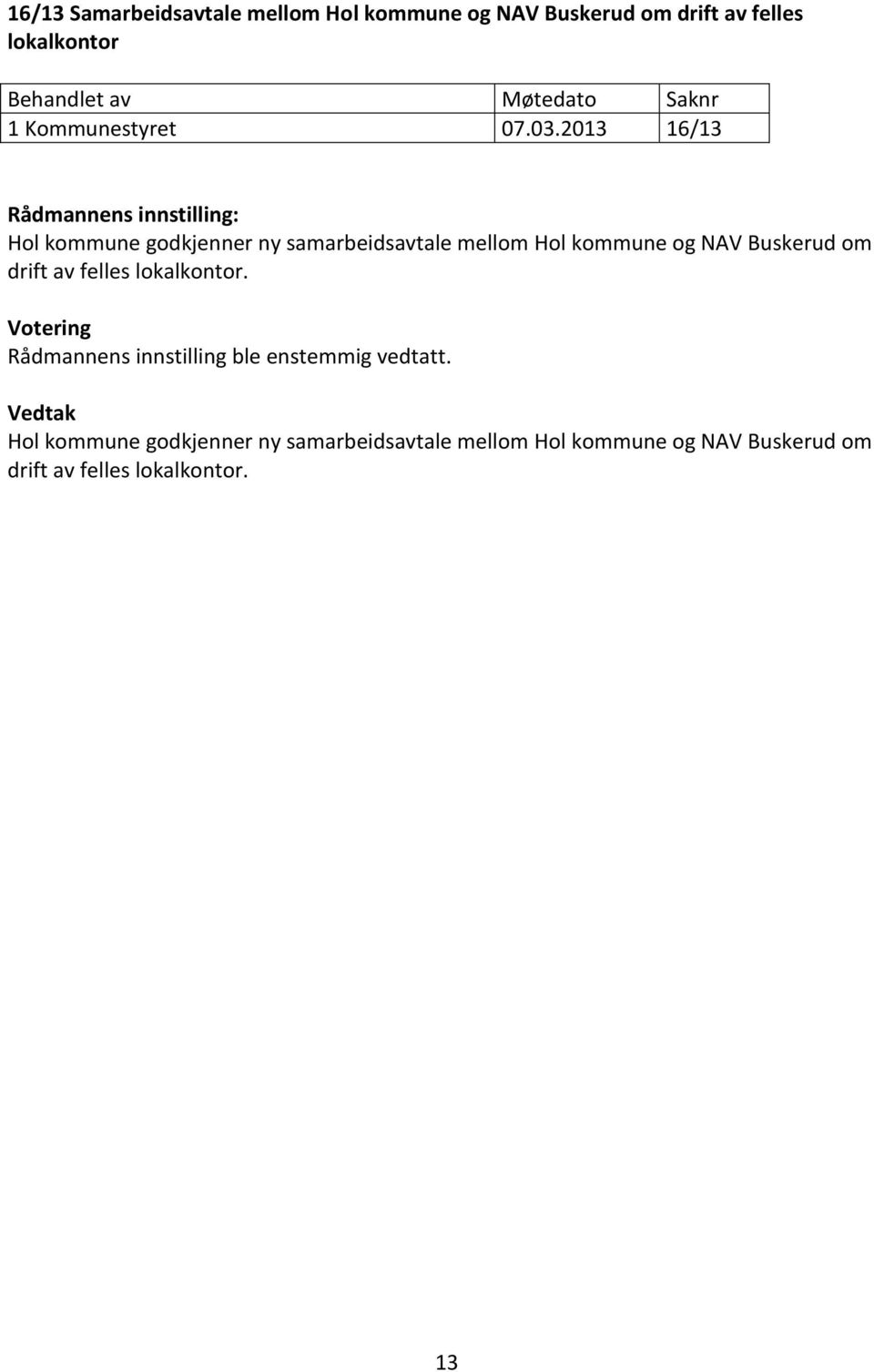 2013 16/13 Rådmannens innstilling: Hol kommune godkjenner ny samarbeidsavtale mellom Hol kommune og NAV