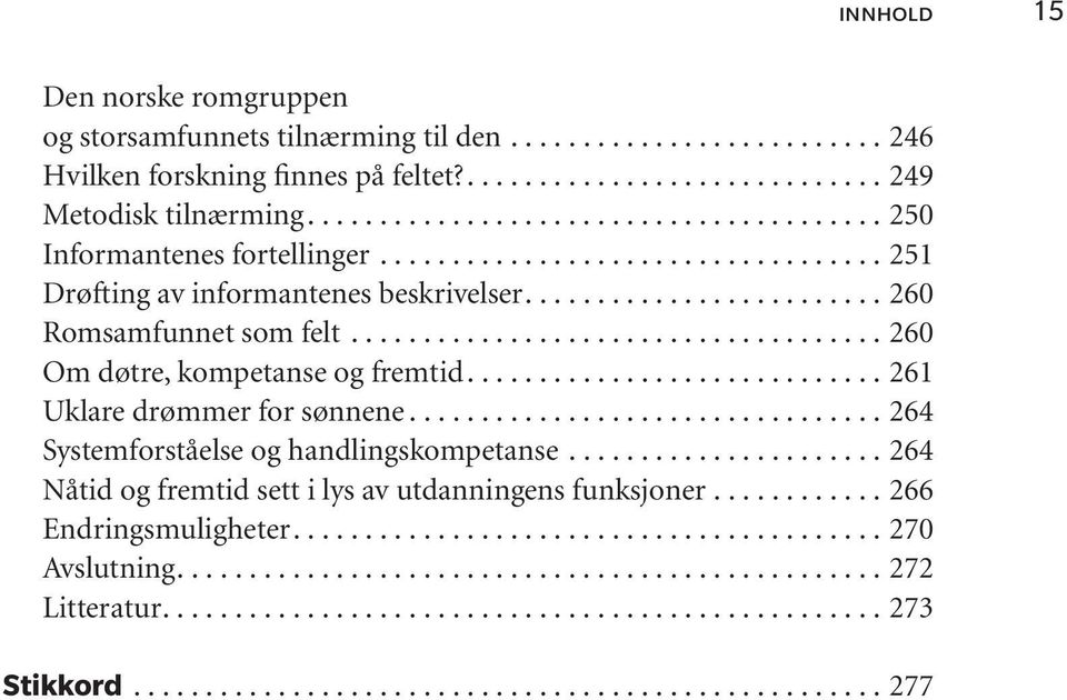 .. 260 Romsamfunnet som felt... 260 Om døtre, kompetanse og fremtid... 261 Uklare drømmer for sønnene.