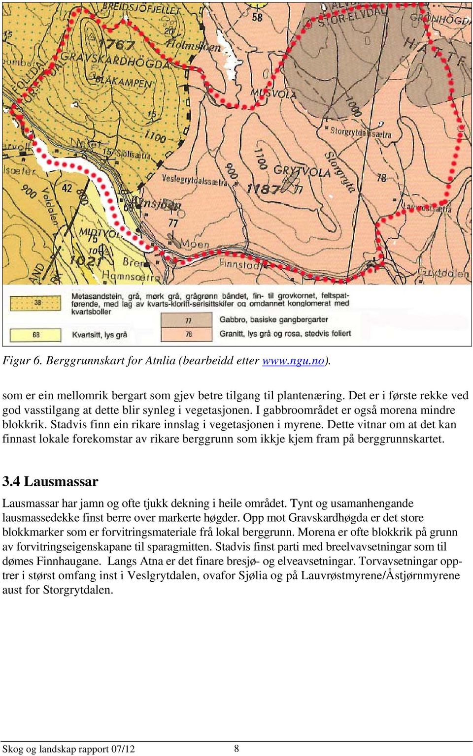 Dette vitnar om at det kan finnast lokale forekomstar av rikare berggrunn som ikkje kjem fram på berggrunnskartet. 3.4 Lausmassar Lausmassar har jamn og ofte tjukk dekning i heile området.