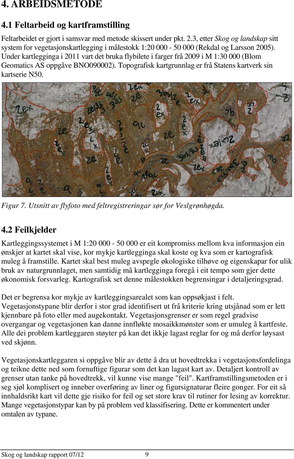 Under kartlegginga i 2011 vart det bruka flybilete i farger frå 2009 i M 1:30 000 (Blom Geomatics AS oppgåve BNO090002). Topografisk kartgrunnlag er frå Statens kartverk sin kartserie N50. Figur 7.