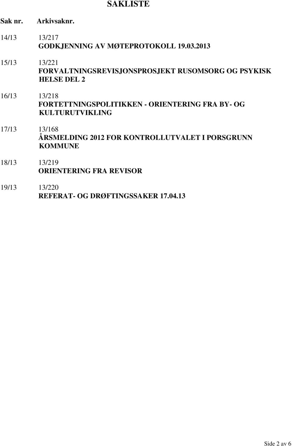 FORTETTNINGSPOLITIKKEN - ORIENTERING FRA BY- OG KULTURUTVIKLING 17/13 13/168 ÅRSMELDING 2012 FOR