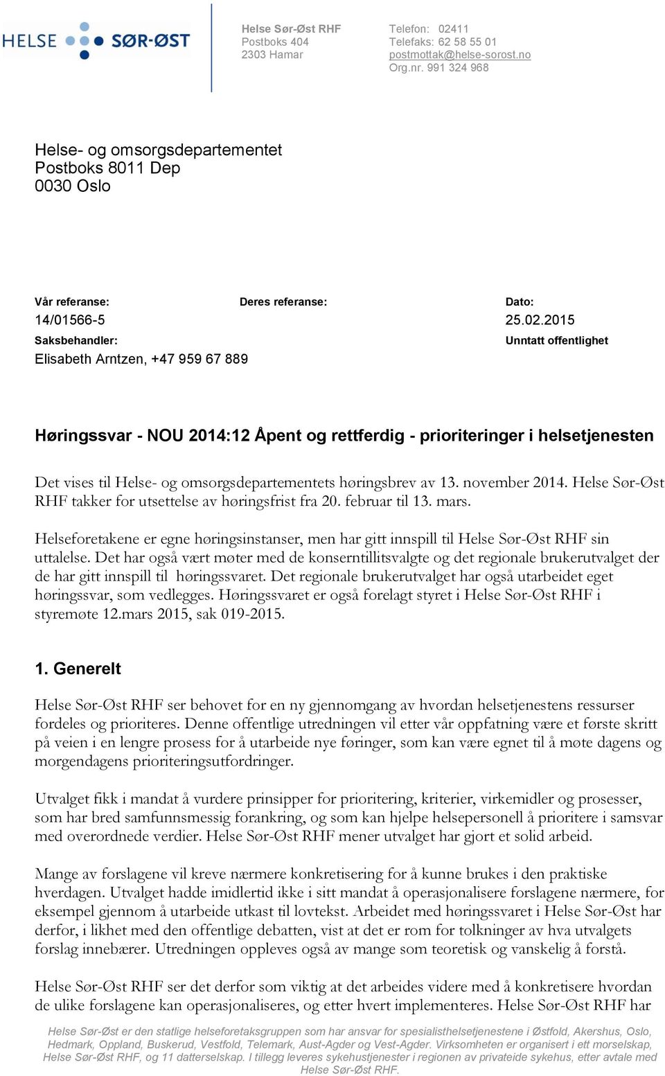 2015 Saksbehandler: Elisabeth Arntzen, +47 959 67 889 Unntatt offentlighet Høringssvar - NOU 2014:12 Åpent og rettferdig - prioriteringer i helsetjenesten Det vises til Helse- og