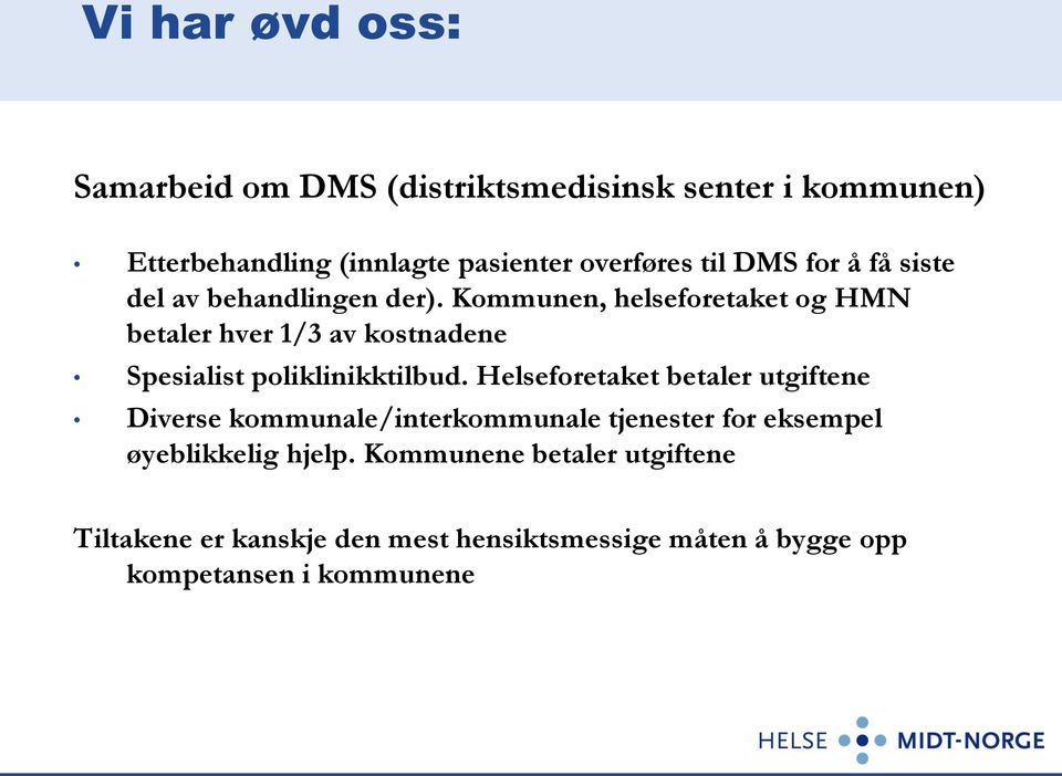 Kommunen, helseforetaket og HMN betaler hver 1/3 av kostnadene Spesialist poliklinikktilbud.