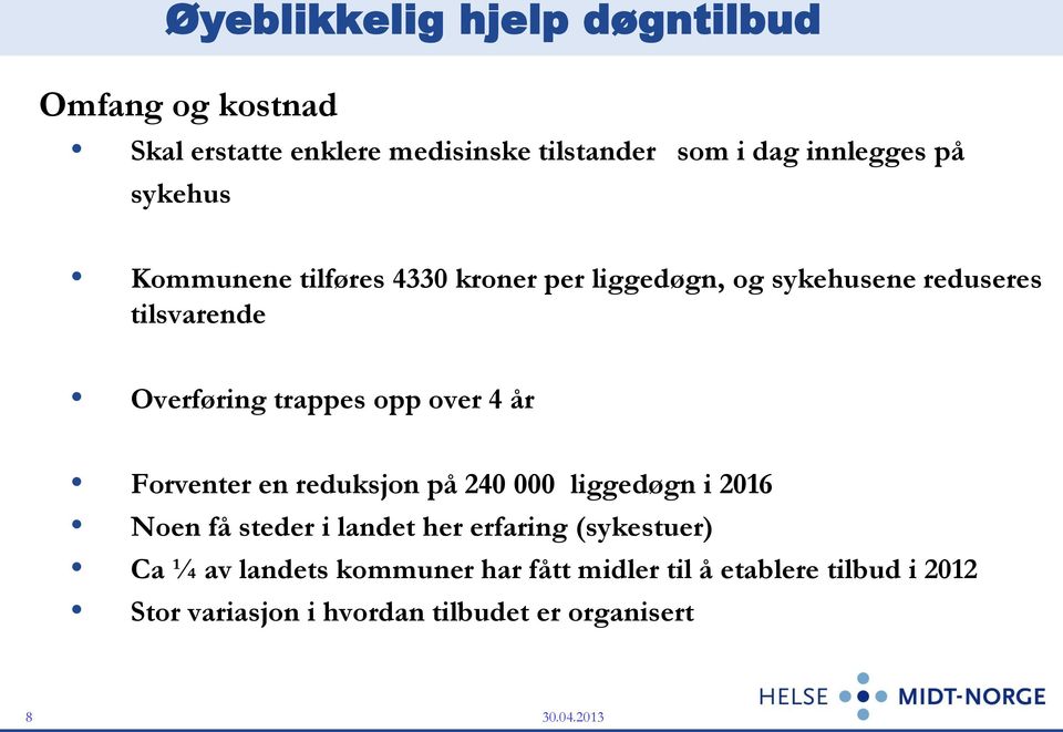 over 4 år Forventer en reduksjon på 240 000 liggedøgn i 2016 Noen få steder i landet her erfaring (sykestuer) Ca ¼