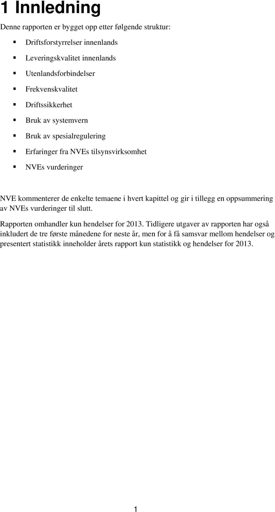 temaene i hvert kapittel og gir i tillegg en oppsummering av NVEs vurderinger til slutt. Rapporten omhandler kun hendelser for 2013.