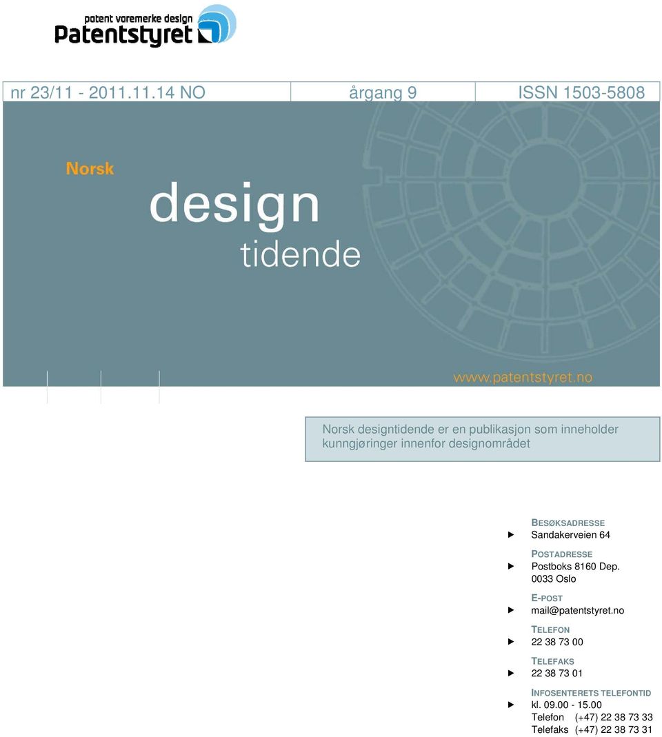 kunngjøringer innenfor designområdet BESØKSADRESSE Sandakerveien 64 POSTADRESSE Postboks 8160