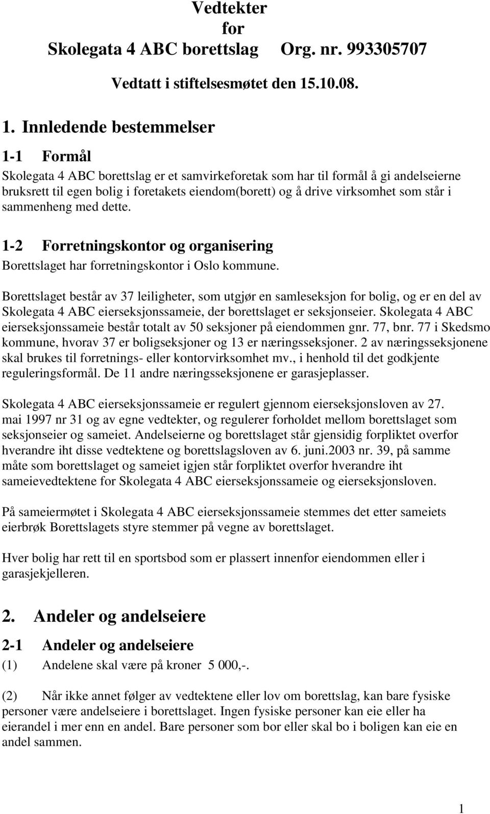 dette. 1-2 Forretningskontor og organisering Borettslaget har forretningskontor i Oslo kommune.